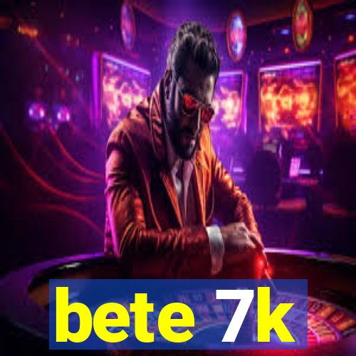 bete 7k